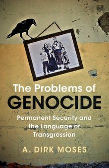 The Problems Of Genocide: Permanent Security And The Language Of Transgression