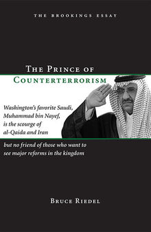 The Prince of Counterterrorism: Washington's Favorite Saudi, Muhammad Bin Nayef, Is the Scourge of Al-Qaida and Iran but No Friend of Those Who Want to See Major Reforms in the Kingdom