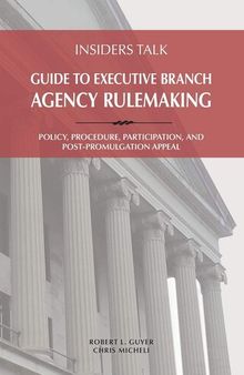 Insiders Talk: Guide to Executive Branch Agency Rulemaking: Policy, Procedure, Participation, and Post-Promulgation Appeal