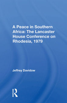 A Peace in Southern Africa: The Lancaster House Conference on Rhodesia, 1979
