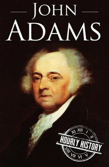 John Adams: A Life From Beginning to End
