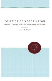The Politics of Negotiation: America's Dealings with Allies, Adversaries, and Friends