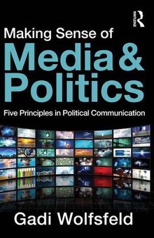 Making Sense of Media and Politics: Five Principles in Political Communication