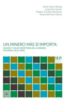 Un minero más sí importa: nuevas y viejas fronteras de la minería informal en el Perú