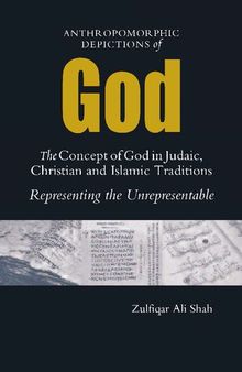 Anthropomorphic Depictions of God: The Concept of God in Judaic, Christian and Islamic Traditions