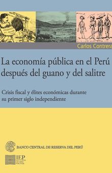 La economía pública en el Perú después del guano y del salitre. Crisis fiscal, y élites económicas durante su primer siglo independiente