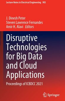 Disruptive Technologies for Big Data and Cloud Applications: Proceedings of ICBDCC 2021 (Lecture Notes in Electrical Engineering, 905)
