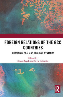 Foreign Relations of the GCC ountries: Shifting Global and Regional Dynamics