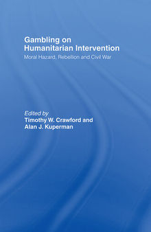 Gambling on Humanitarian Intervention: Moral Hazard, Rebellion and Civil War