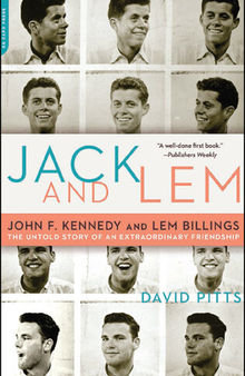 Jack and LEM: John F. Kennedy and LEM Billings: The Untold Story of an Extraordinary Friendship