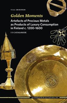 Golden Moments. Artefacts of Precious Metals as Products of Luxury Consumption in Finland c. 1200–1600