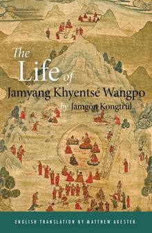 The Life of Jamyang Khyentse Wangpo, Trans. by Matthew Akester