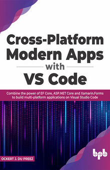 Cross-platform Modern Apps with VS Code: Combine the Power of EF Core, ASP.NET Core and Xamarin.Forms to Build Multi-platform Applications on Visual Studio Code