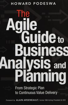 Agile Guide to Business Analysis and Planning, The: From Strategic Plan to Continuous Value Delivery