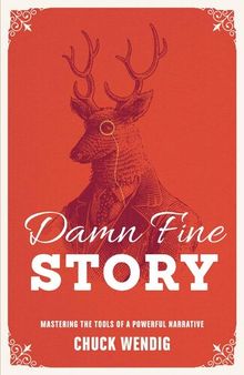 Damn Fine Story: Mastering the Tools and Architecture of a Powerful Narrative