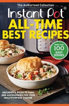Instant Pot All-Time Best Recipes: More Than 100 Easy Dishes