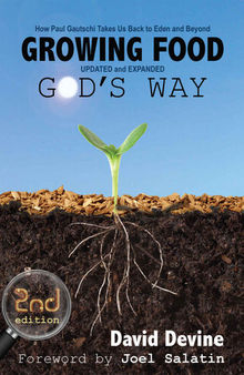 Growing Food Gods Way: How Paul Gautschi Takes Us Back to Eden and Beyond
