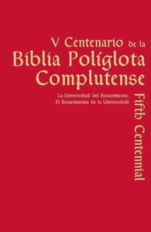 V Centenario de la Biblia Políglota Complutense. La Universidad  del Renacimiento. El Renacimiento de la Universidad