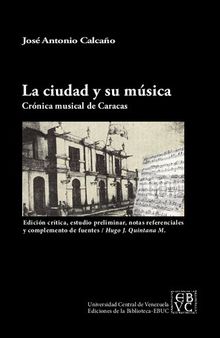 La ciudad y su música (Crónica musical de Caracas). Edición crítica, estudio preliminar, notas referenciales y complemento de fuentes