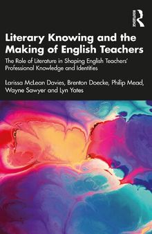 Literary Knowing and the Making of English Teachers: The Role of Literature in Shaping English Teachers’ Professional Knowledge and Identities