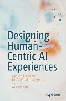 Designing Human-Centric AI Experiences: Applied UX Design for Artificial Intelligence