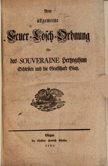 Neue allgemeine Feuer-Lösch-Ordnung für das souveräne Herzogtum Schlesien und die Grafschaft Glatz