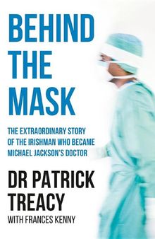 Behind the Mask: The Extraordinary Story of the Irishman Who Became Michael Jackson's Doctor