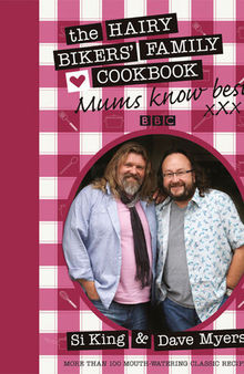 Mums Know Best: The Hairy Bikers' Family Cookbook