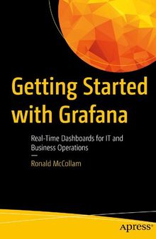 Getting Started with Grafana : real-time dashboards for monitoring business operations.