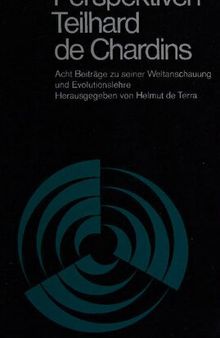 Perspektiven Teilhard de Chardins : Acht Beiträge zu seiner Weltanschauung und Evolutionslehre