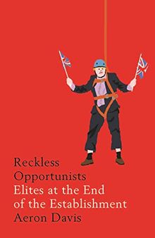 Reckless opportunists: Elites at the end of the Establishment