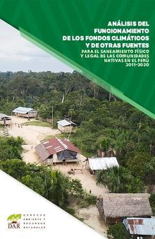 Análisis del funcionamiento de los fondos climáticos y otras fuentes financieras para el saneamiento físico legal de las comunidades nativas en el Perú 2011-2020