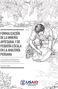 Formalización de la minería artesanal y de pequeña escala en la Amazonía peruana: Lecciones aprendidas y propuestas de solución