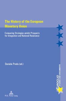 The History of the European Monetary Union: Comparing Strategies amidst Prospects for Integration and National Resistance