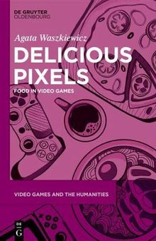 Delicious Pixels: Food in Video Games