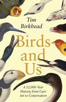 Birds and Us: A 12,000-Year History, from Cave Art to Conservation
