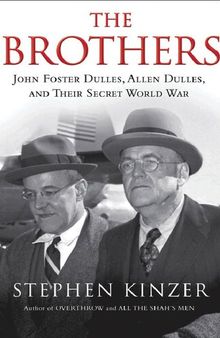 The Brothers; John Foster Dulles, Allen Dulles, and Their Secret World War