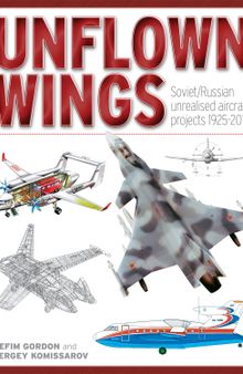 Unflown Wings: Soviet/Russian Unrealized Aircraft Projects 1925-2010