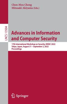 Advances in Information and Computer Security: 17th International Workshop on Security, IWSEC 2022, Tokyo, Japan, August 31 – September 2, 2022, Proceedings (Lecture Notes in Computer Science, 13504)
