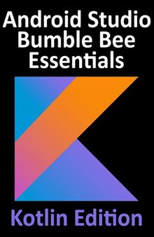 Android Studio Bumble Bee Essentials Developing Android Apps Using Android Studio 2022. 1. 1 and Kotlin.