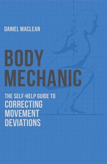 Body Mechanic: A Self-Help Guide to Correcting Movement Deviations