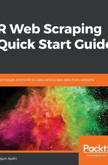 R Web Scraping Quick Start Guide: Techniques and tools to crawl and scrape data from websites