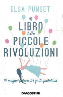 Il libro delle piccole rivoluzioni. Il magico potere dei gesti quotidiani