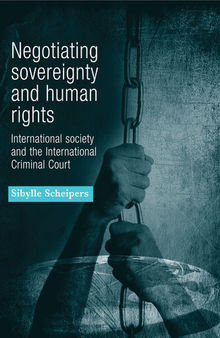 Negotiating Sovereignty and Human Rights: International Society and the International Criminal Court