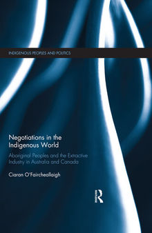 Negotiations in the Indigenous World: Aboriginal Peoples and the Extractive Industry in Australia and Canada