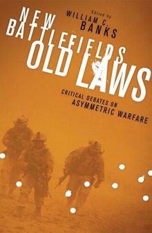 New Battlefields Old Laws: Critical Debates on Asymmetric Warfare
