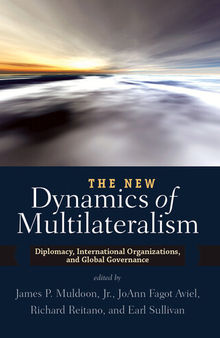 The New Dynamics of Multilateralism: Diplomacy, International Organizations, and Global Governance