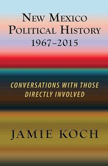 New Mexico Political History 1967-2015: Conversations With Those Directly Involved