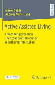 Active Assisted Living. Anwendungsszenarien und Lösungsansätze für ein selbstbestimmtes Leben
