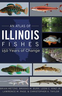 An Atlas of Illinois Fishes: 150 Years of Change